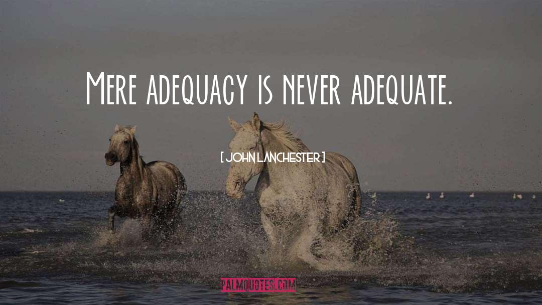 Adequacy quotes by John Lanchester