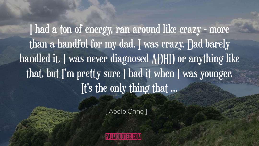 Adhd quotes by Apolo Ohno