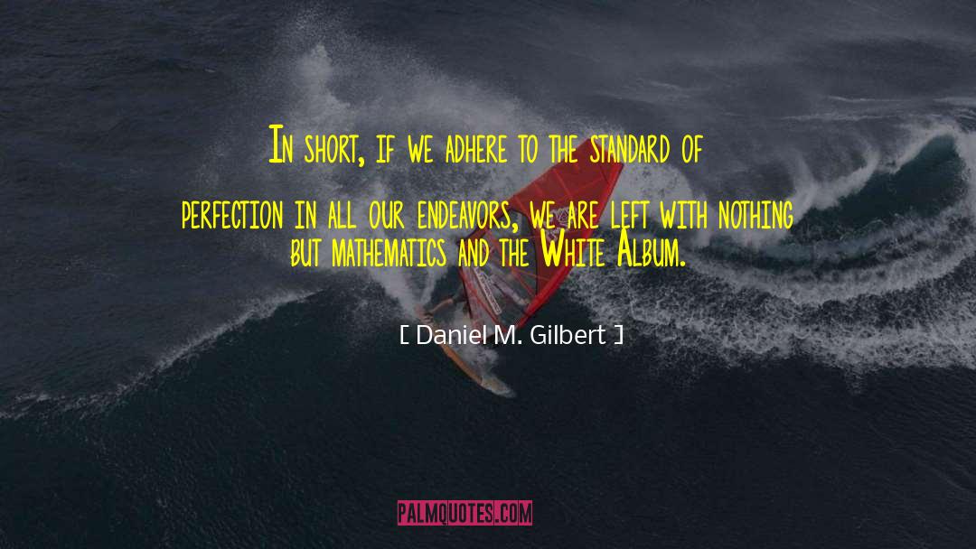 Adhere quotes by Daniel M. Gilbert