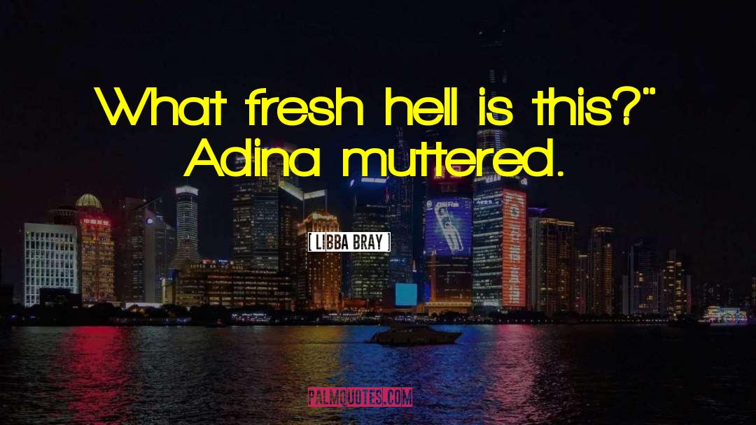 Adina quotes by Libba Bray