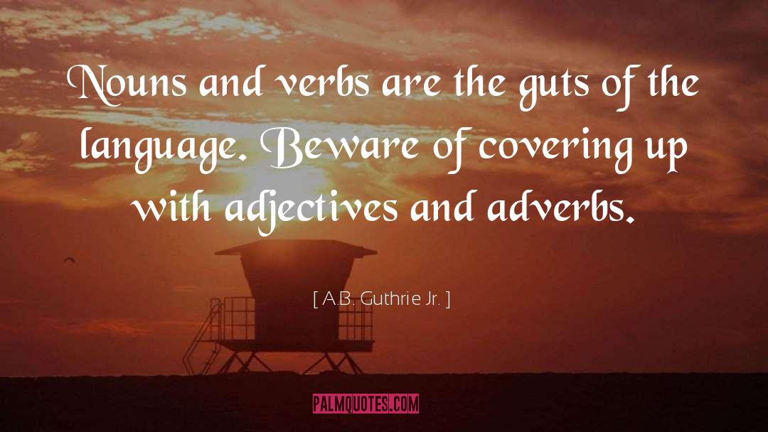 Adjectives And Adverbs quotes by A.B. Guthrie Jr.