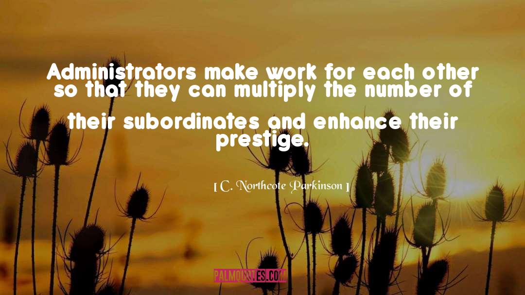 Administrators quotes by C. Northcote Parkinson