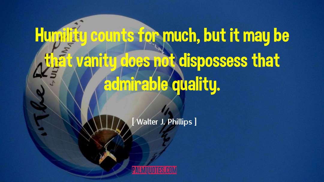 Admirable Qualities quotes by Walter J. Phillips