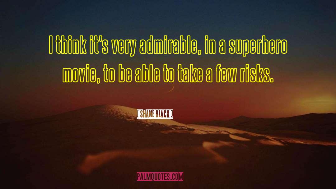 Admirable quotes by Shane Black