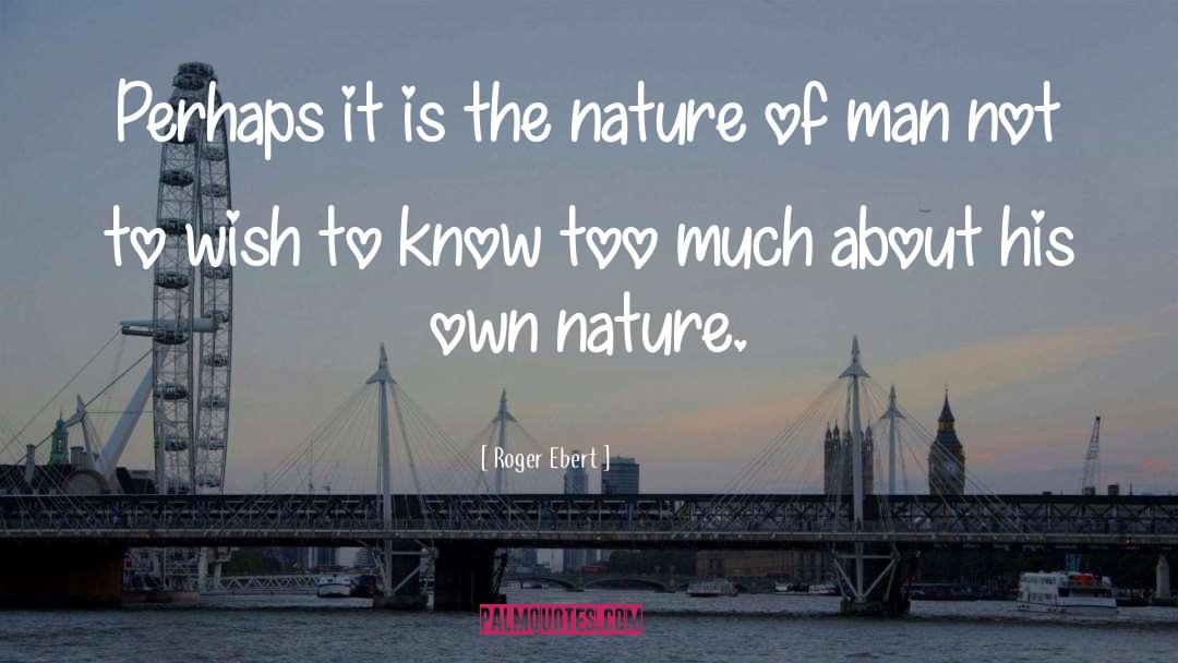 Admiration Of Nature quotes by Roger Ebert