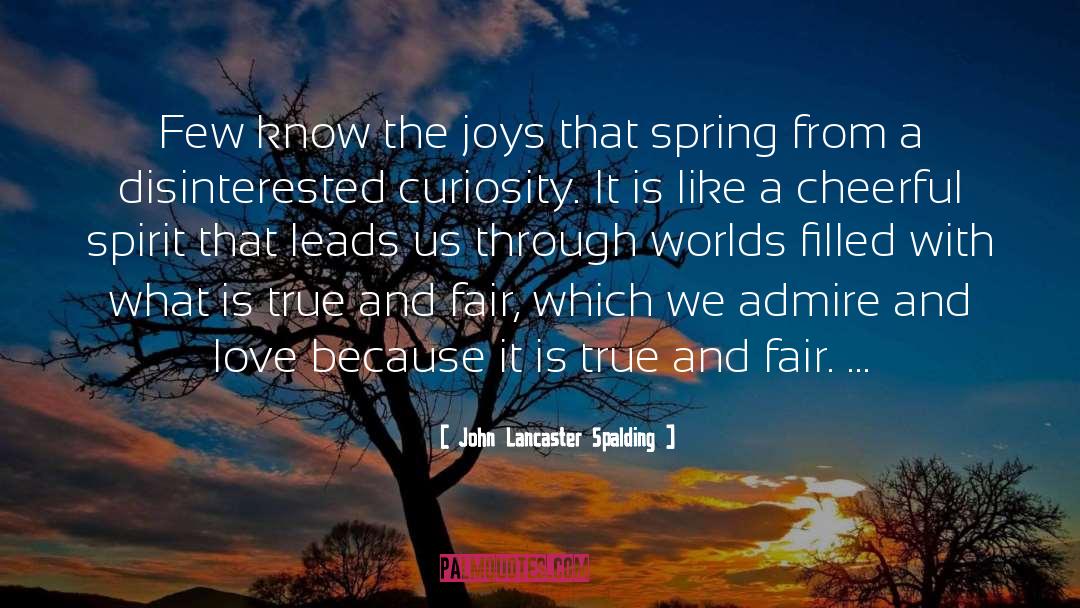 Admire And Love quotes by John Lancaster Spalding