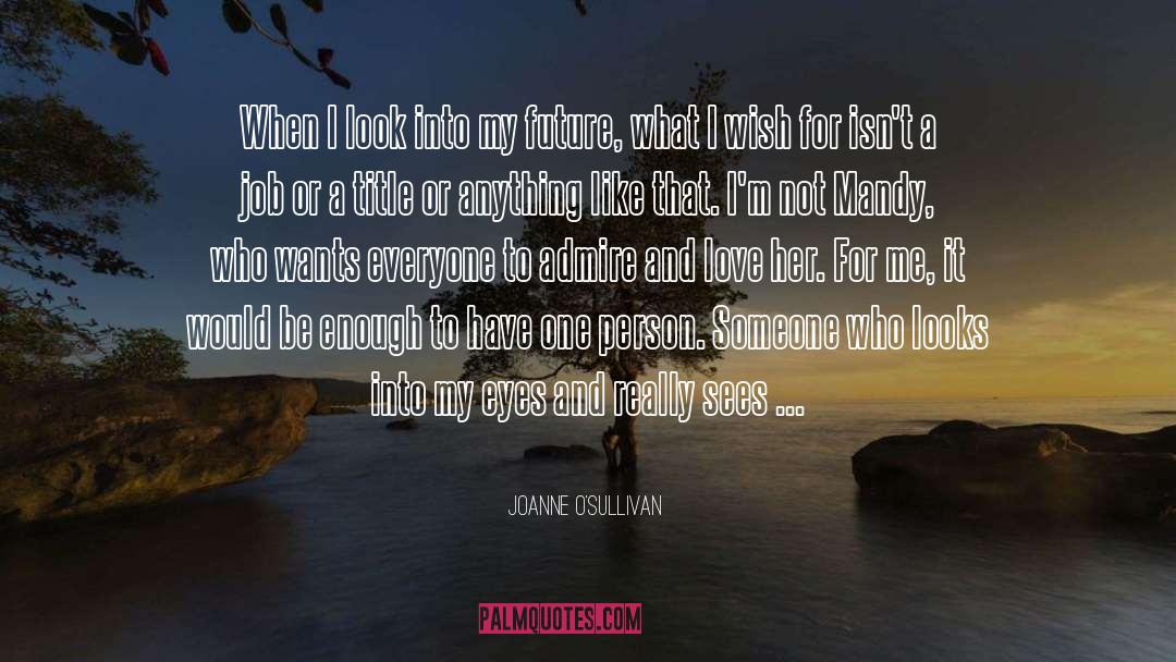 Admire And Love quotes by Joanne O'Sullivan