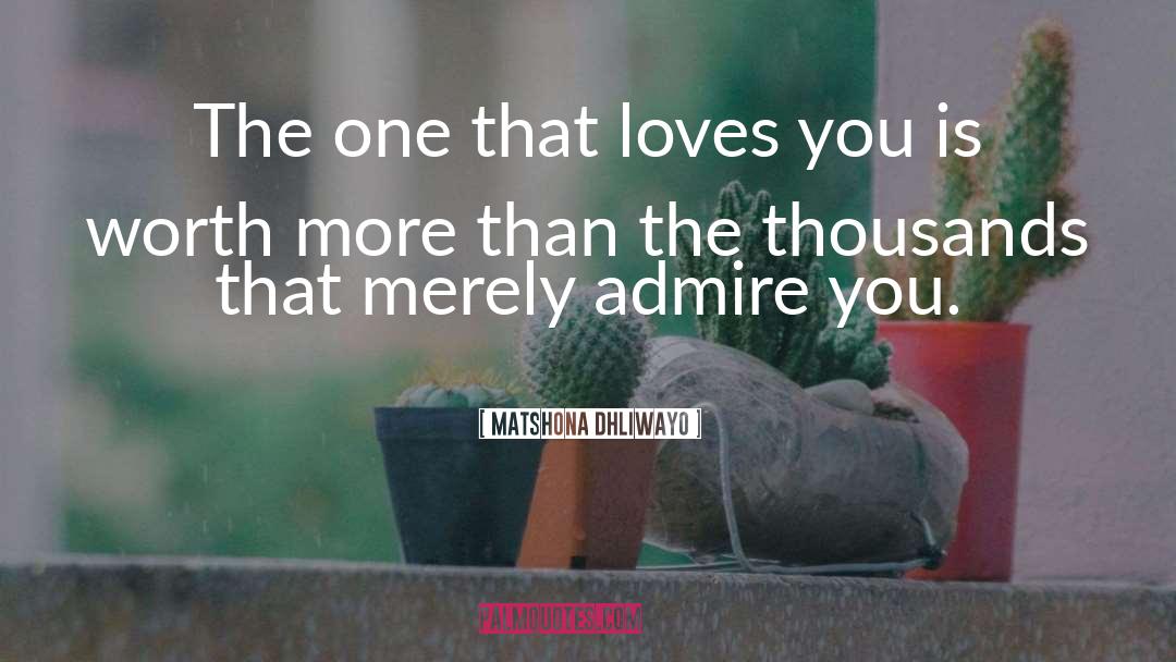 Admire You quotes by Matshona Dhliwayo