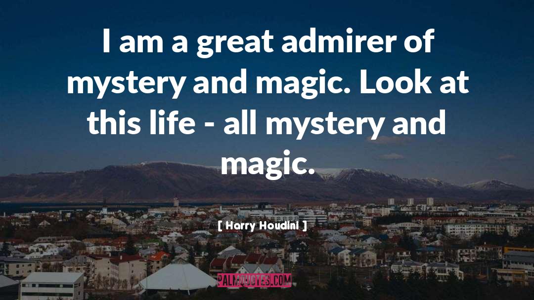 Admirer quotes by Harry Houdini