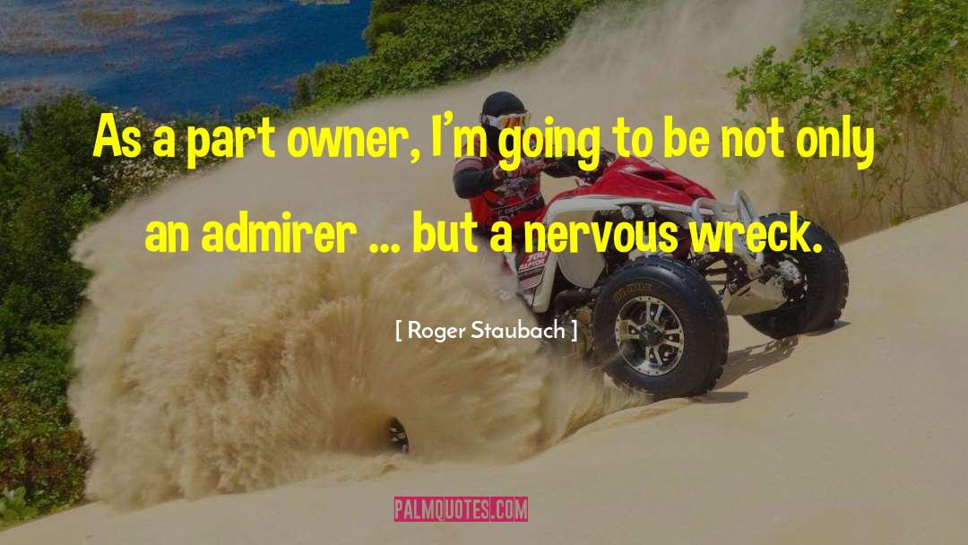 Admirer quotes by Roger Staubach