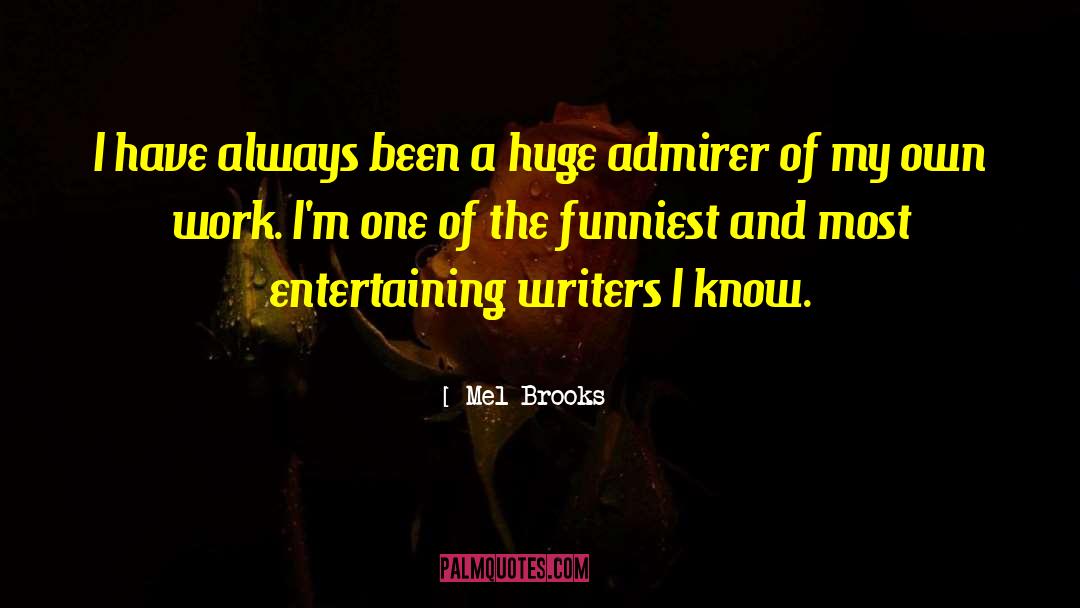 Admirer quotes by Mel Brooks