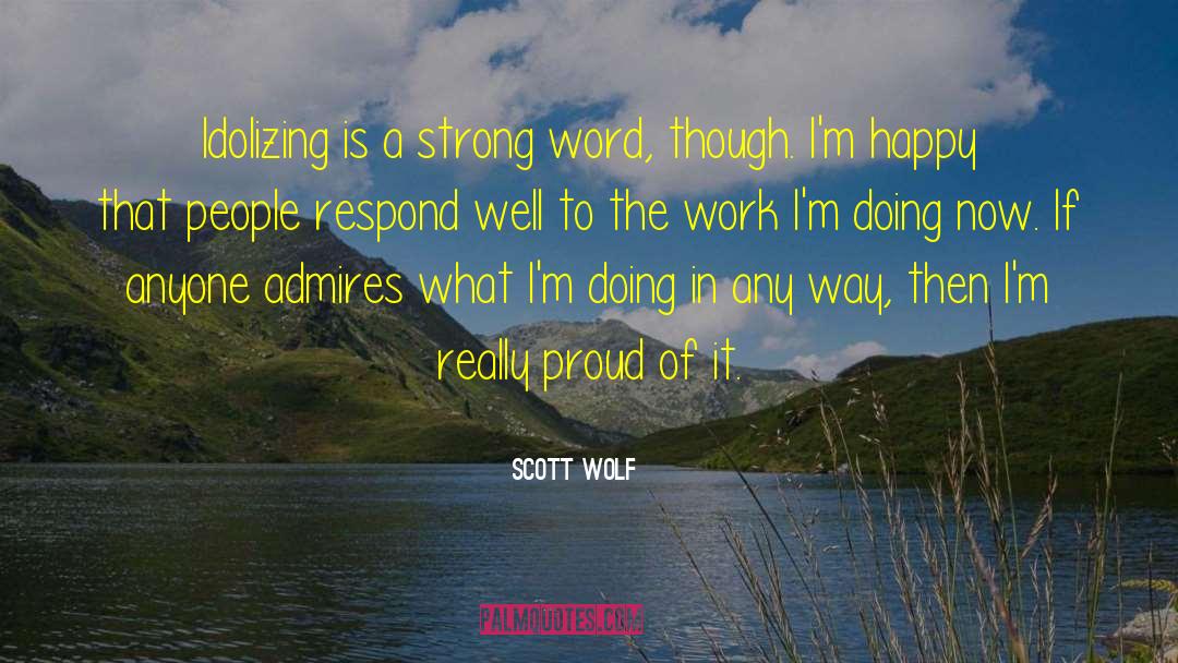 Admires quotes by Scott Wolf