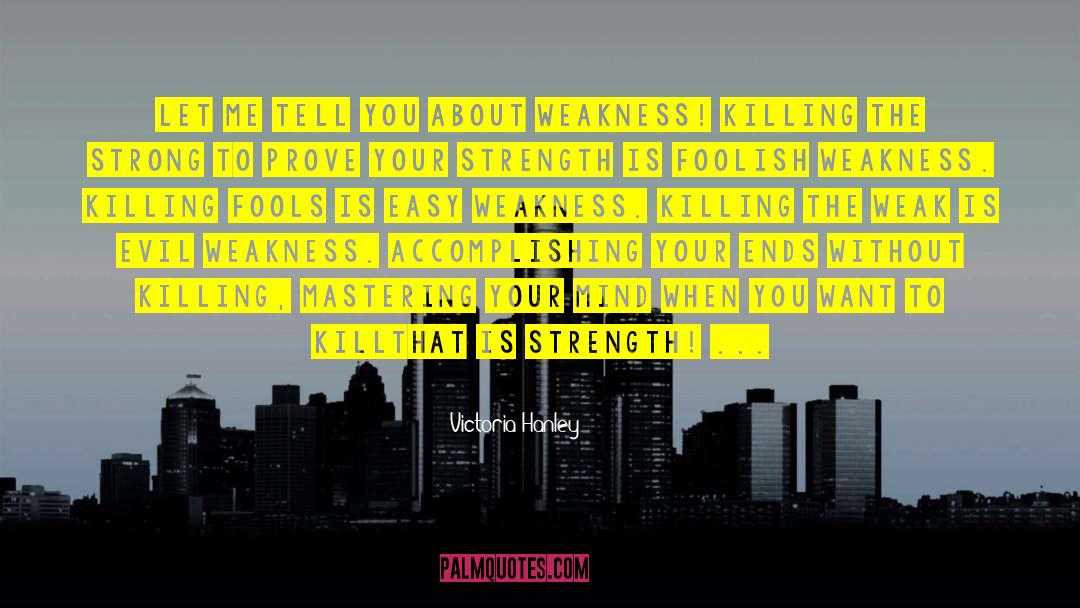 Admitting Your Weakness quotes by Victoria Hanley