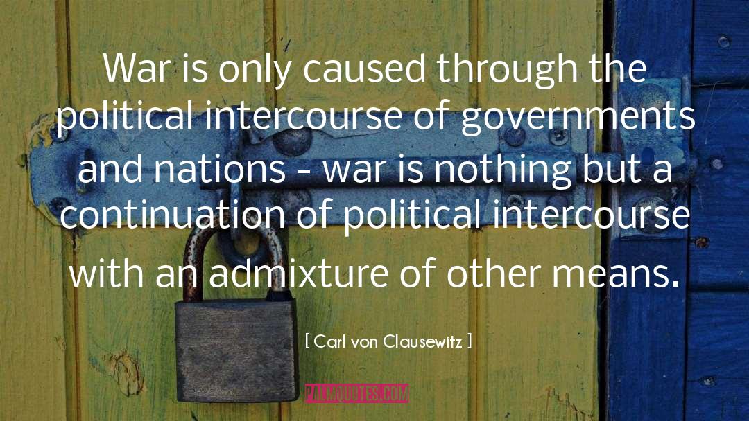 Admixture quotes by Carl Von Clausewitz
