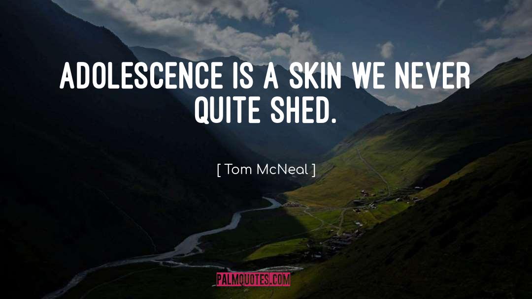 Adolescence quotes by Tom McNeal