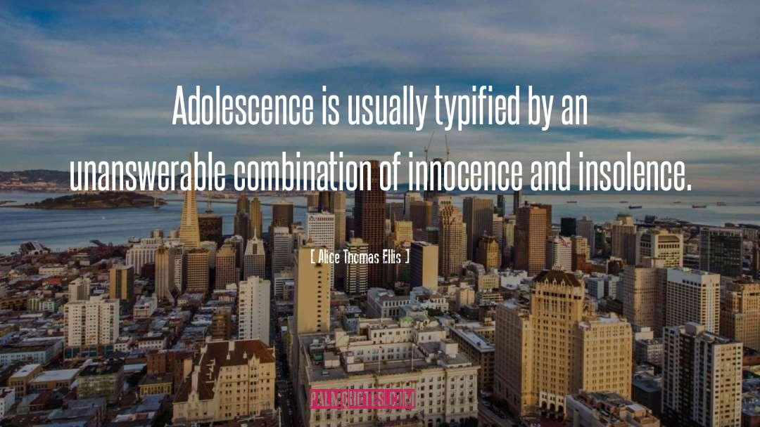 Adolescence Wit Wisdom quotes by Alice Thomas Ellis