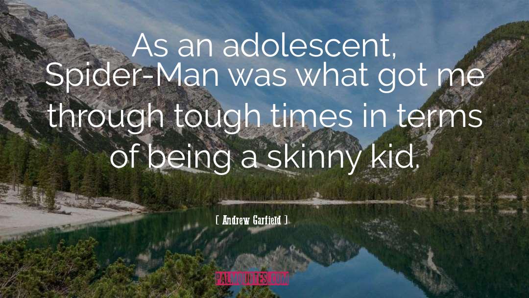 Adolescent quotes by Andrew Garfield