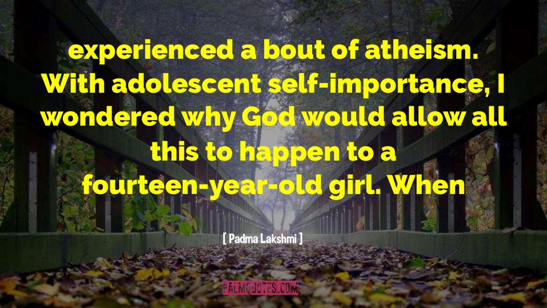 Adolescent quotes by Padma Lakshmi