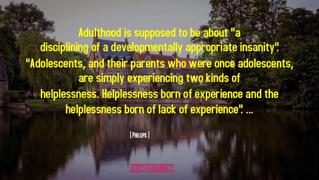 Adolescents quotes by Phillips