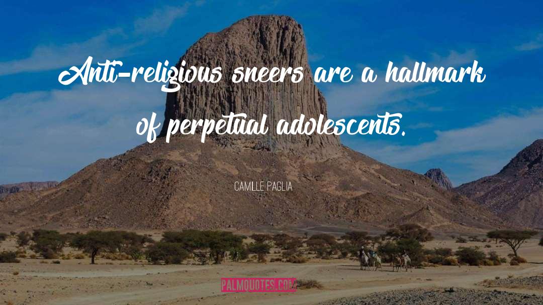 Adolescents quotes by Camille Paglia