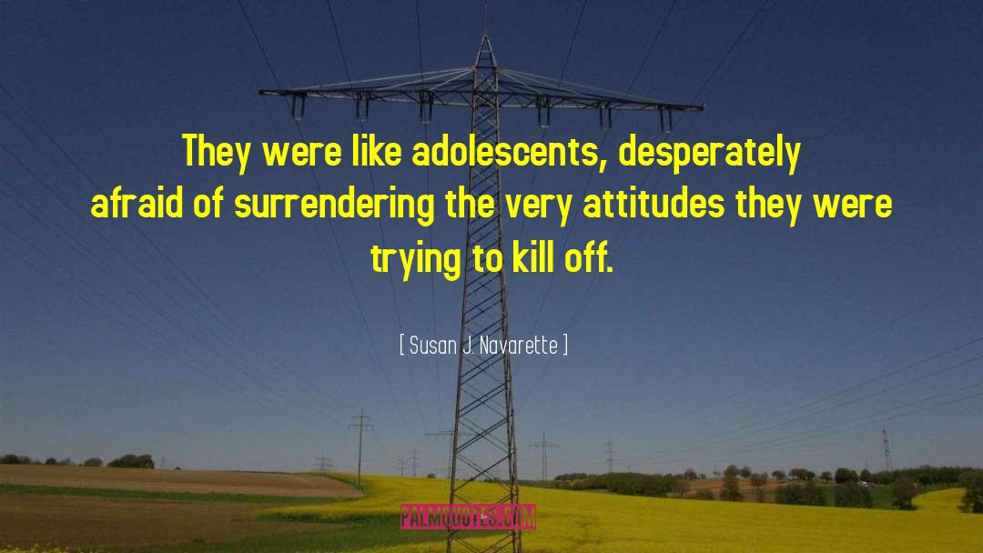 Adolescents quotes by Susan J. Navarette