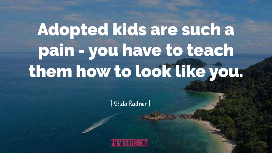 Adopted Kids quotes by Gilda Radner