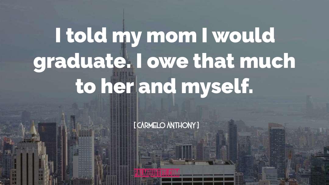 Adopting A Graduate quotes by Carmelo Anthony