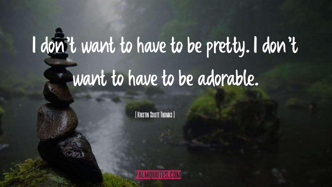 Adorable quotes by Kristin Scott Thomas