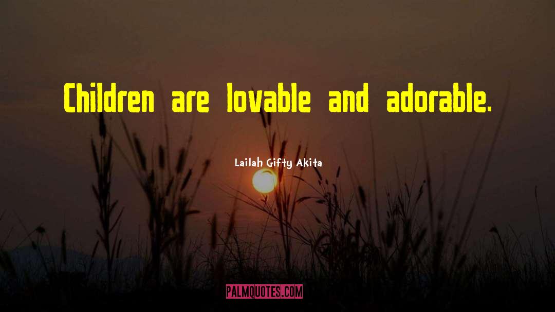 Adorable quotes by Lailah Gifty Akita