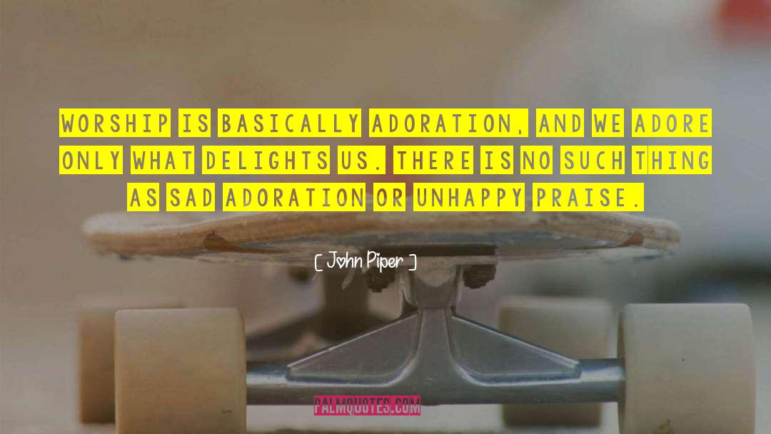 Adoration quotes by John Piper