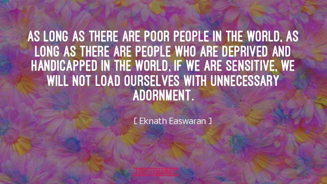 Adornment quotes by Eknath Easwaran