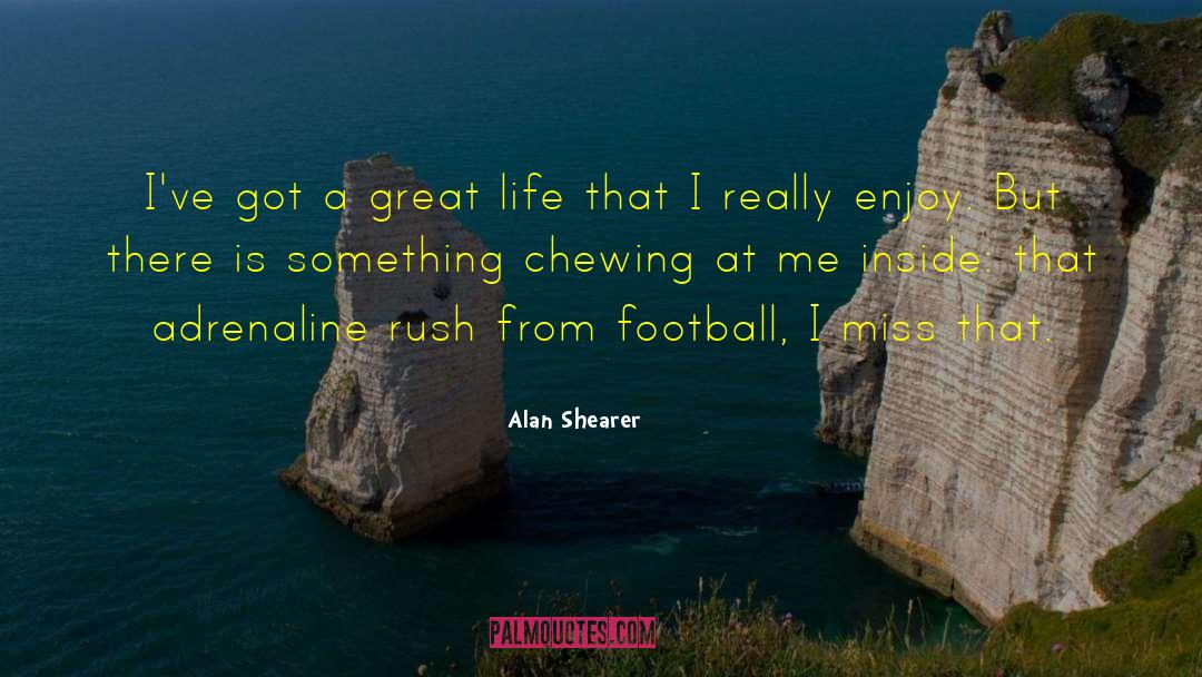 Adrenaline quotes by Alan Shearer