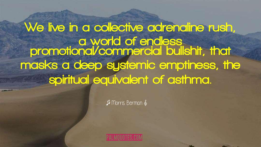 Adrenaline quotes by Morris Berman