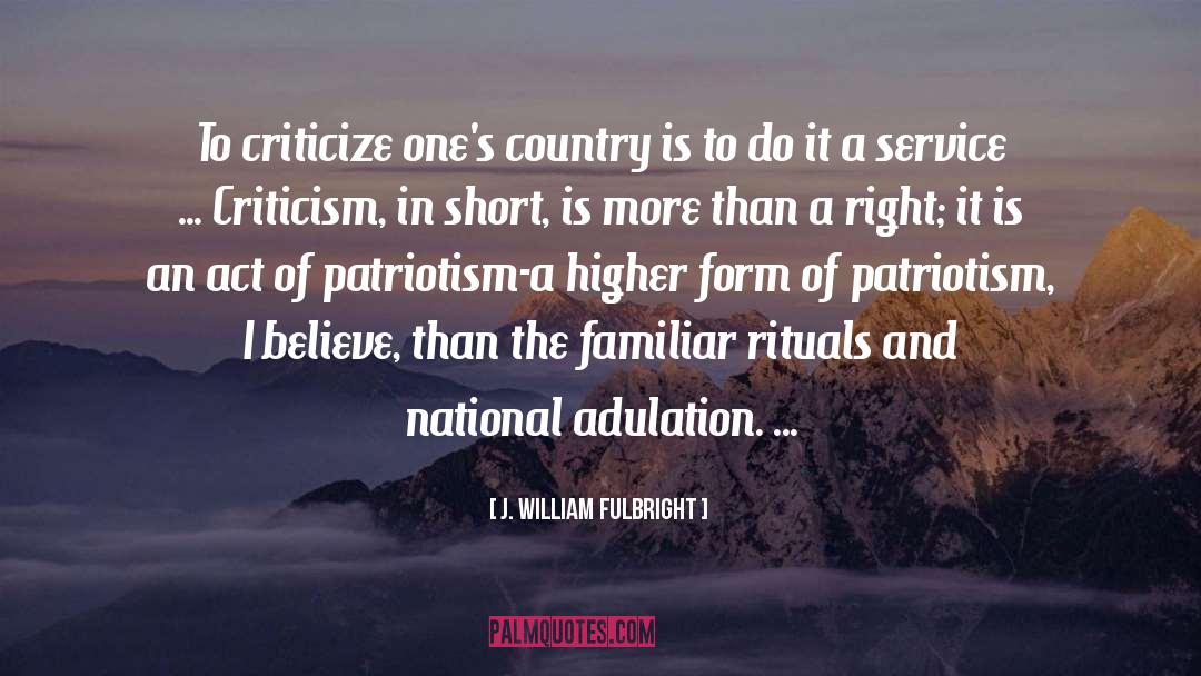 Adulation quotes by J. William Fulbright