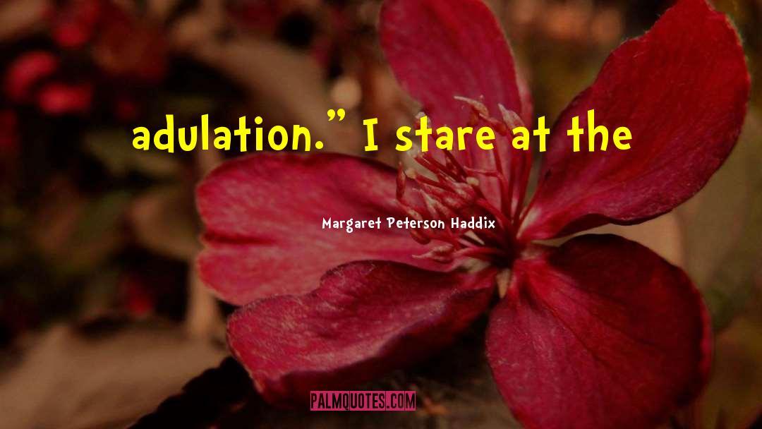 Adulation quotes by Margaret Peterson Haddix