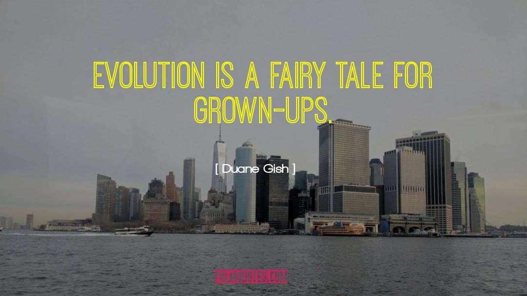 Adult Fairy Tales quotes by Duane Gish