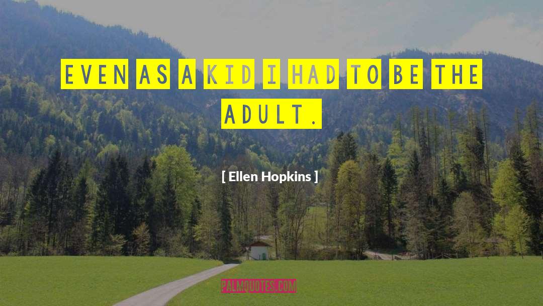 Adult Vs Child quotes by Ellen Hopkins