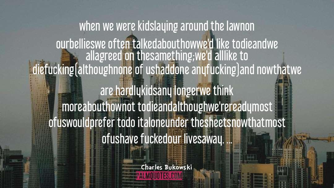 Adulthood Growing Up Philosophy quotes by Charles Bukowski