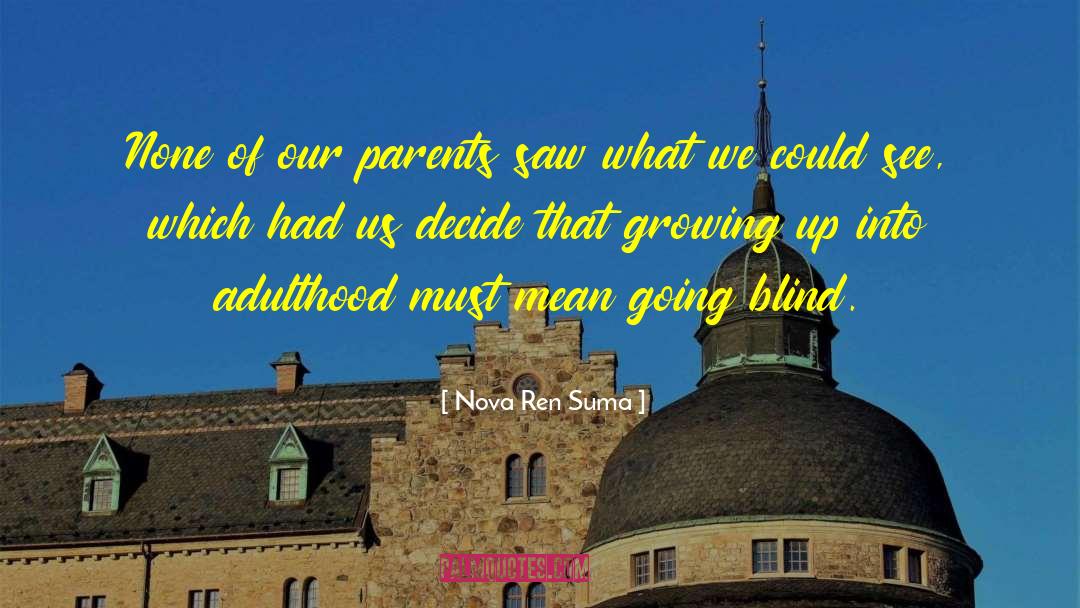 Adulthood Growing Up Philosophy quotes by Nova Ren Suma