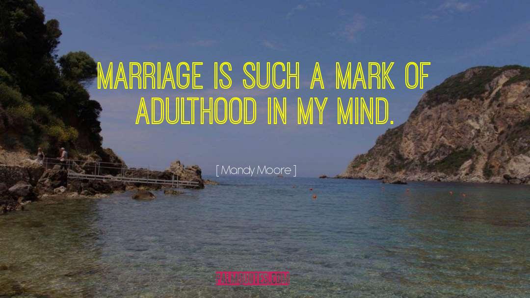 Adulthood quotes by Mandy Moore