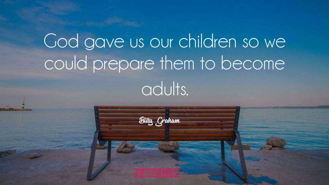 Adults quotes by Billy Graham