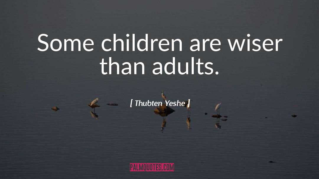 Adults quotes by Thubten Yeshe