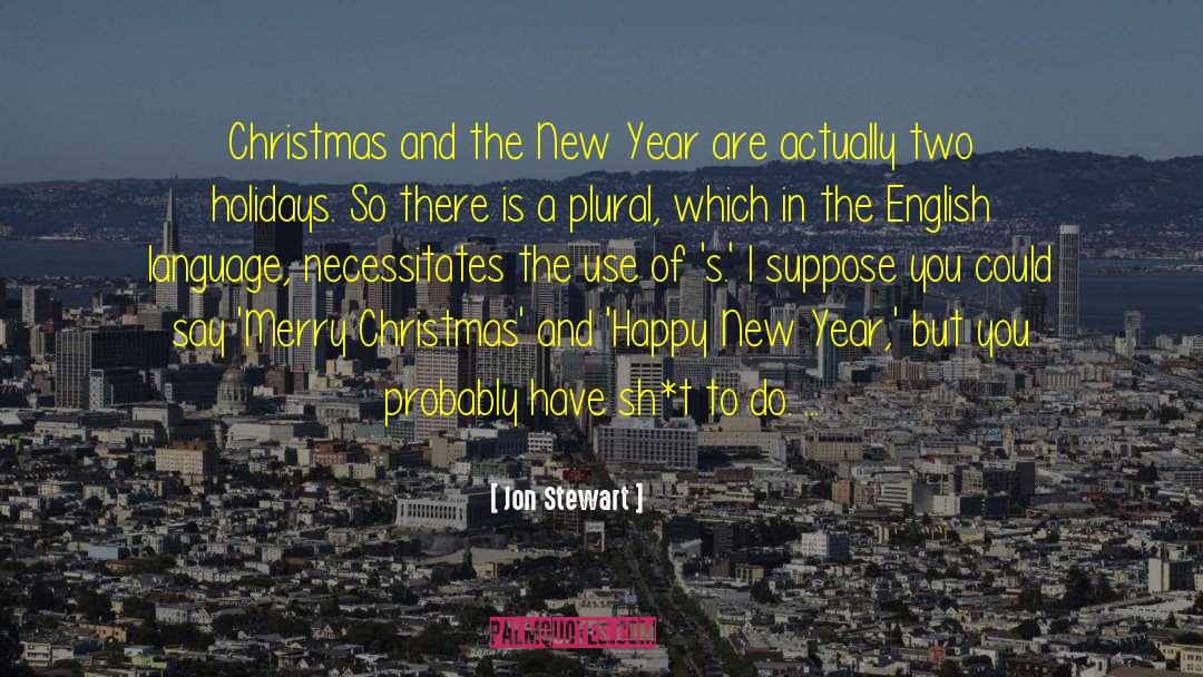 Advance Merry Christmas And Happy New Year quotes by Jon Stewart