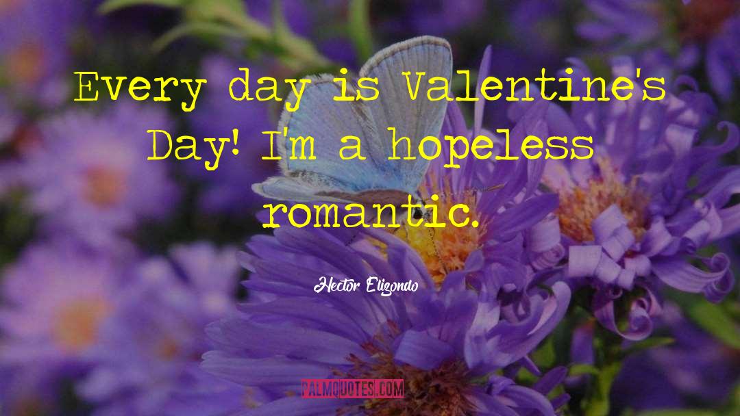 Advance Valentines Day quotes by Hector Elizondo