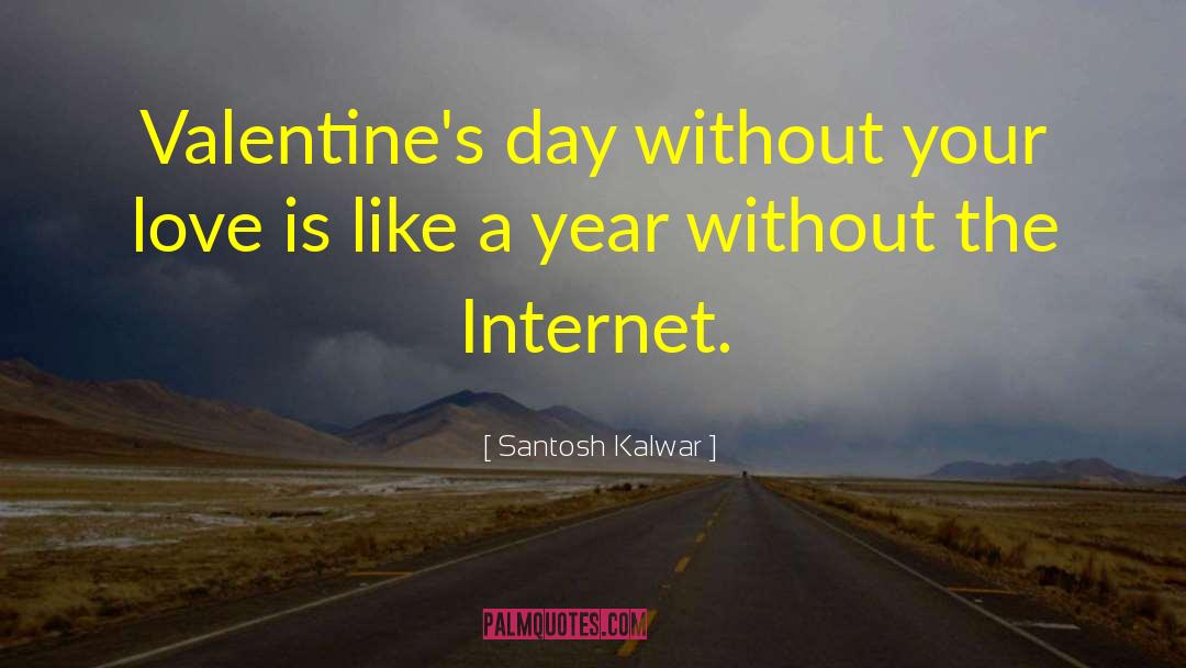 Advance Valentines Day quotes by Santosh Kalwar