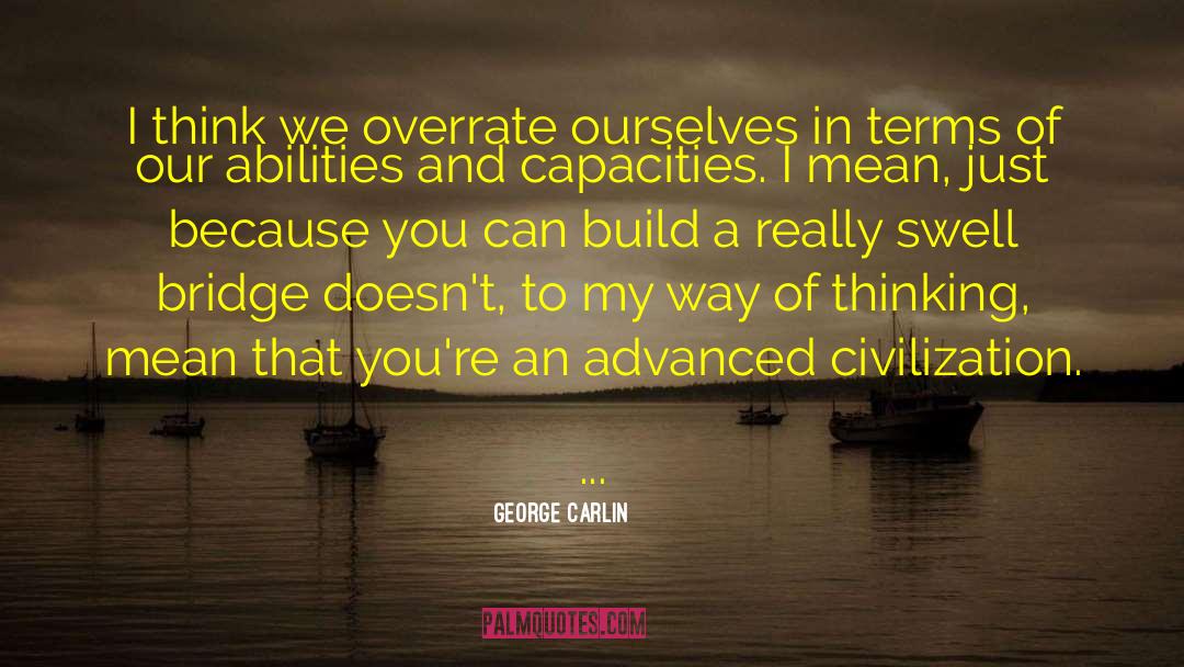 Advanced Civilization quotes by George Carlin