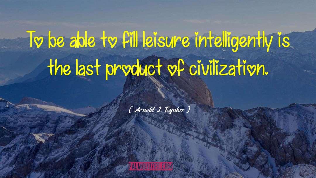 Advanced Civilization quotes by Arnold J. Toynbee