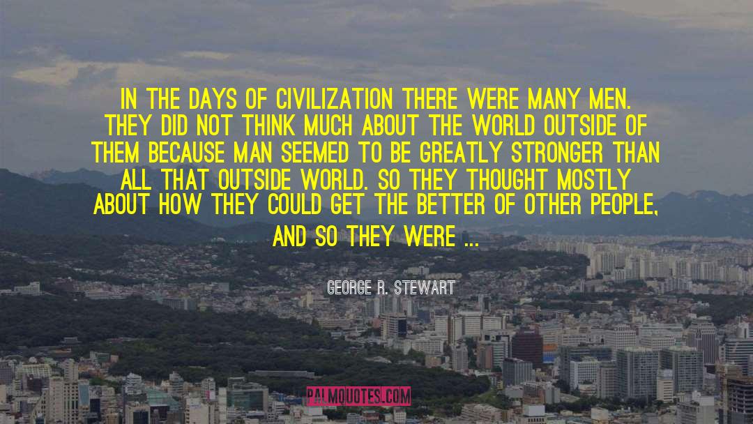 Advanced Civilization quotes by George R. Stewart