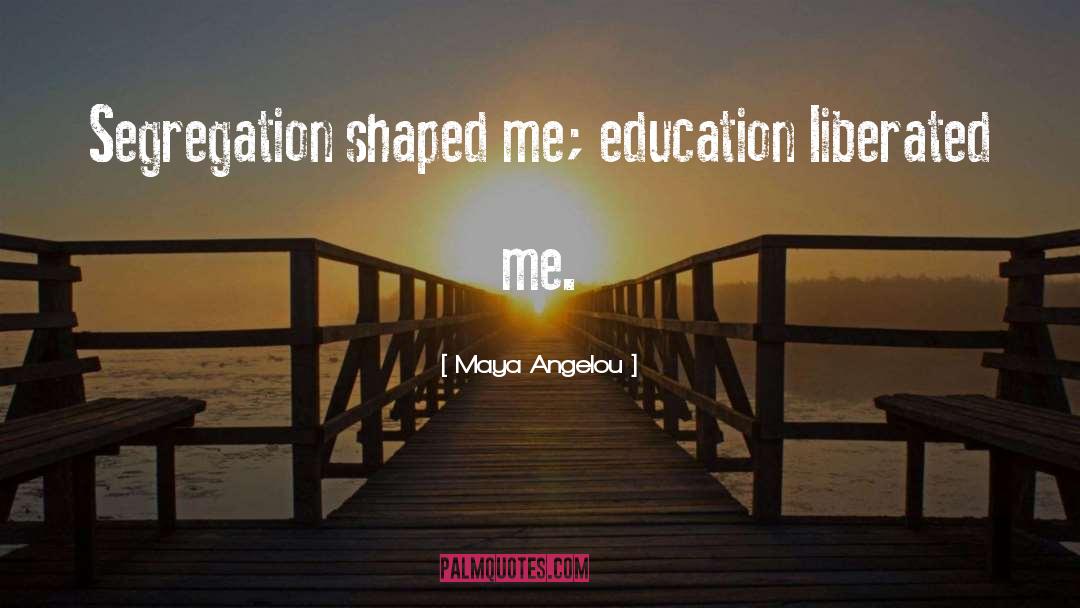 Advanced Education quotes by Maya Angelou