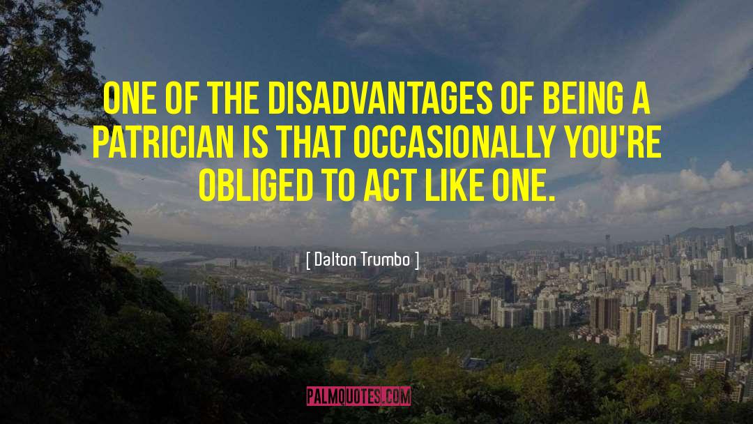 Advantages And Disadvantages quotes by Dalton Trumbo